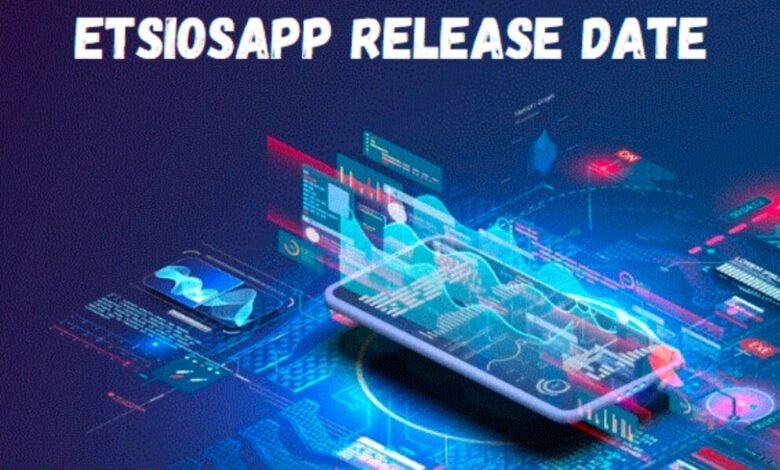 EtsiosApp Release Date